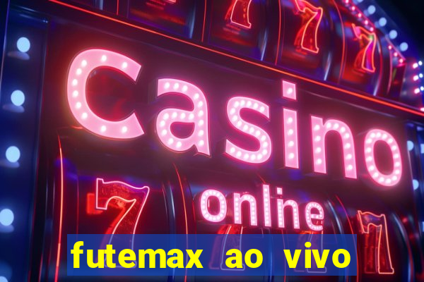 futemax ao vivo futebol ao vivo